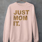 Just Mom It  Sweat Shirt