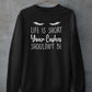 Life Is Short Your Lashes Shouldn't Be Sweat Shirt