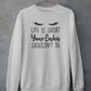 Life Is Short Your Lashes Shouldn't Be Sweat Shirt