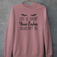 Life Is Short Your Lashes Shouldn't Be Sweat Shirt