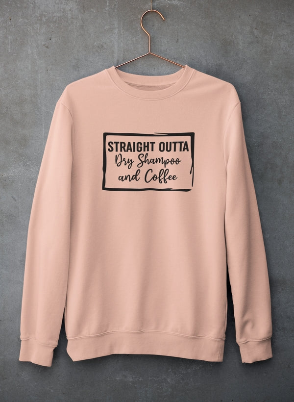 Straight Outta Dry Shampoo & Coffee Sweat Shirt