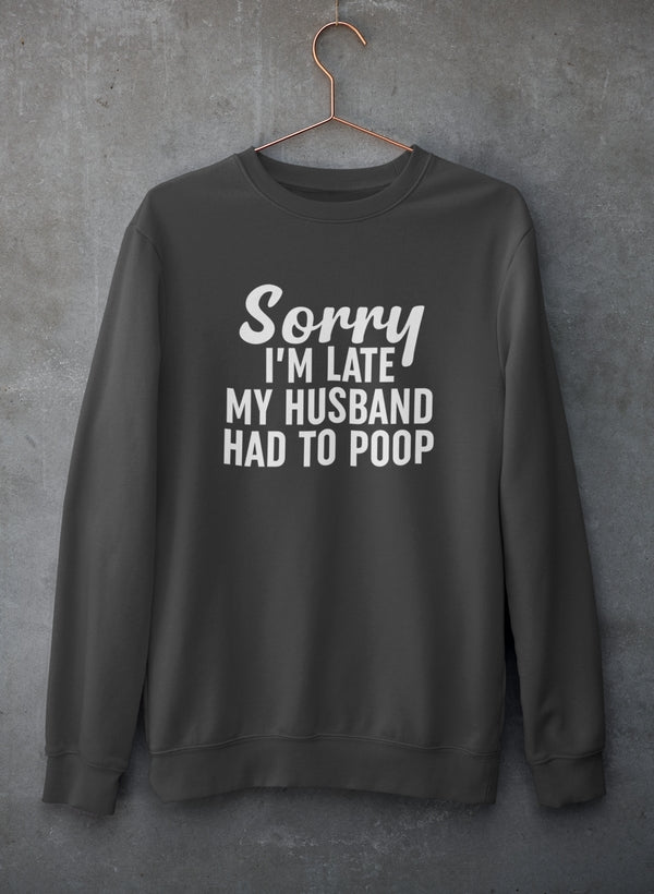 Sorry I'm Late Sweat Shirt