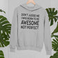 Don't Judge Me I Was Born To Be Awesome Not Perfect Hoodie