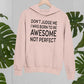 Don't Judge Me I Was Born To Be Awesome Not Perfect Hoodie