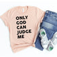 Only God Can Judge Me T-shirt