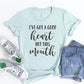 I Have Got A Big Heart But This Mouth T-shirt